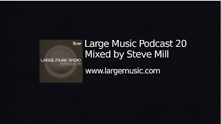 Large Music Podcast 20 mixed by Steve Mill