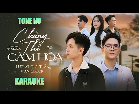 CHẲNG THỂ CẢM HÓA ( Karaoke Tone Nữ) - LƯƠNG QUÝ TUẤN ft AN CLOCK | BEAT CHUẨN