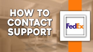 How To Contact FedEx Support (Quick Tutorial)