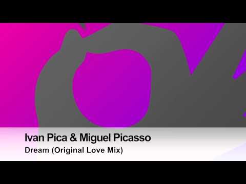 Ivan Pica & Miguel Picasso Dream (Original Love Mix)