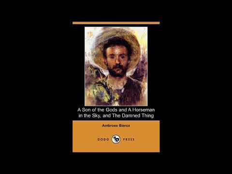 A Son of the Gods and a Horseman in the Sky, and the Damned Thing by Ambrose Bierce — free full audiobook