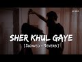 Sher Khul Gaye (Slowed + Reverb) | Benny Dayal, Shilpa Rao | Fighter | SR Lofi