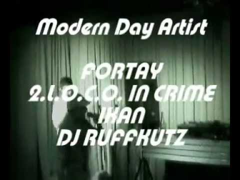 Modern Day Artist LIVE- Fortay At Large, 2.L.O.C.O. IN CRIME, Ikan Milat, DJ Ruffkutz, Skeamo