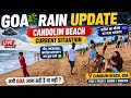 Goa Weather Today Candolim Beach Goa Current Situation Goa In July Goa In Monsoon Goa Trip