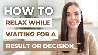 Waiting on a Decision or Result? Do THIS to Stay Calm & Manifest Faster
