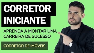 CORRETOR INICIANTE - APRENDA A MONTAR UMA CARREIRA DE SUCESSO!