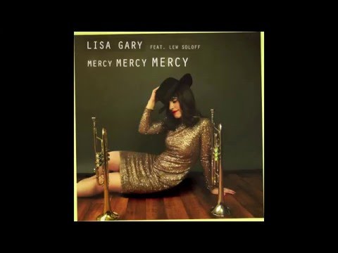 Lisa Gary - Mercy Mercy Mercy (feat. Lew Soloff)