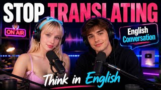 Think in English Fast | Train Your Brain to Speak English Fluently | English Podcast for Beginners