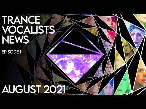 Trance Vocalists News - Episode 1 - August 2021