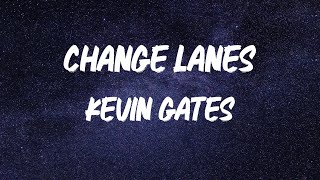 Kevin Gates - Change Lanes [Lyrics]
