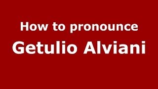How to pronounce Getulio Alviani