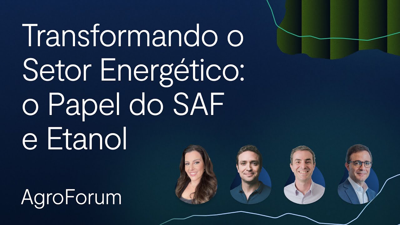 O papel do SAF e do etanol na transformação do setor energético | AgroForum 2024