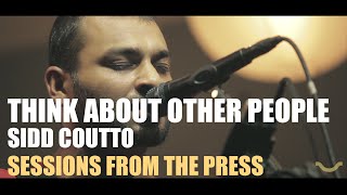Sidd Coutto - Think About Other People (Sessions From The Press)