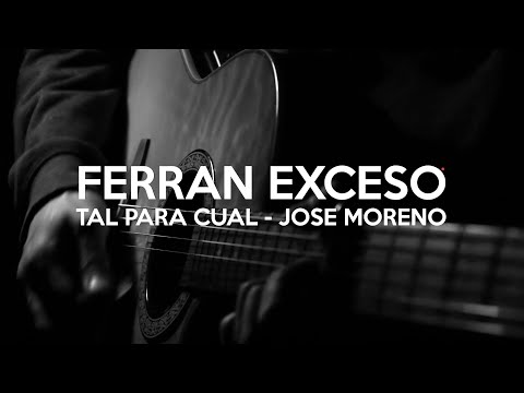 Ferran Exceso - Tal Para Cual (Jose Moreno) #TOCATEALGOFERRAN3