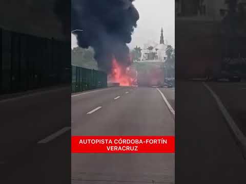 Incendio de unidad de transporte en la autopista Córdoba- Fortín de las Flores, Veracruz