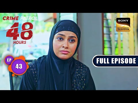 किस्मत | Crime Patrol 48 Hours | Ep 43 | Full Episode | 5 September 2023