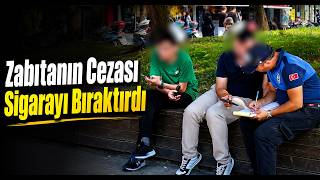 Zabıtanın Cezası Sigarayı Bıraktırdı