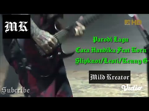 Parodi lagu caca handika feat korn/slipknot/kenny G/lesti