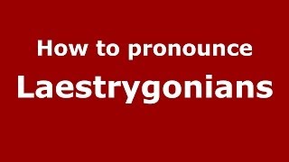 How to pronounce Laestrygonians