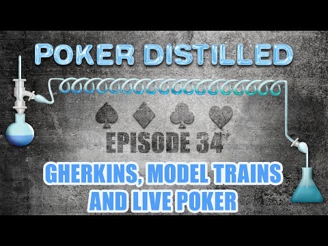 Poker Distilled Podcast - Episode 34: Gherkins, Model Trains and Live Poker