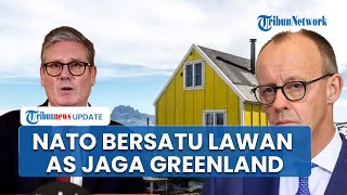 Inggris dan Jerman Ajak Negara NATO Jaga Greenland yang Ingin Direbut AS, Tempatkan Pasukan Militer