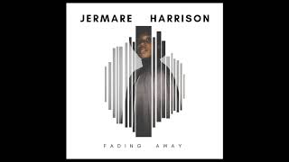 Jermare Harrison - Fading Away (Audio)