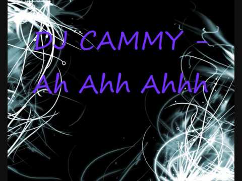 DJ CAMMY - Ah Ahh Ahhh.wmv