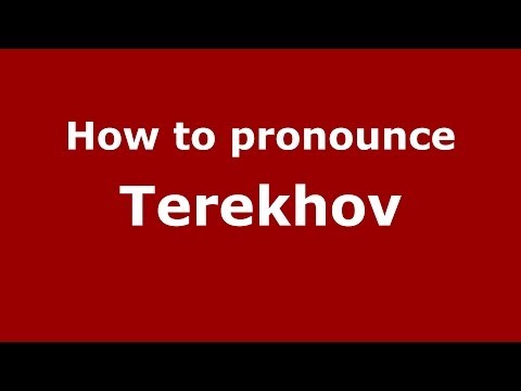 How to pronounce Terekhov (Russian/Russia) - PronounceNames.com