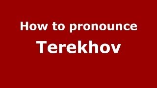 How to pronounce Terekhov