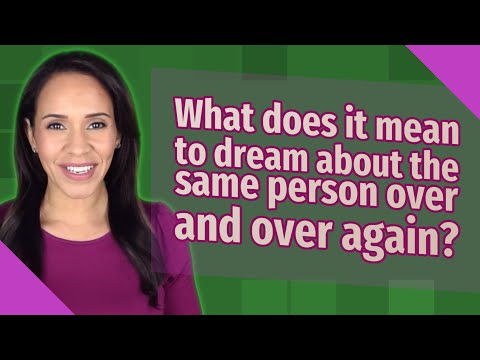 What does it mean to dream about the same person over and over again?