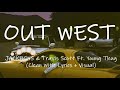 JACKBOYS Travis Scott OUT WEST Ft Young Thug Clean With Lyrics Visual