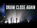Draw Close Again