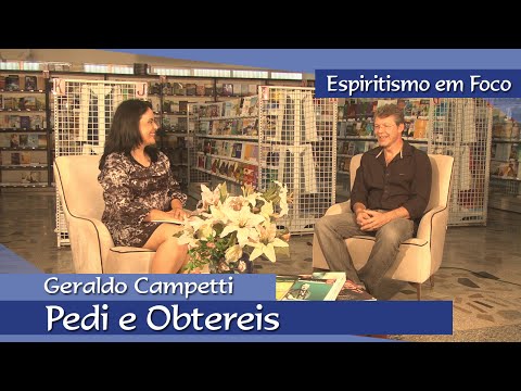 Espiritismo em Foco | Pedi e Obtereis - Geraldo Campetti