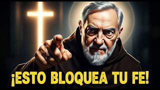 LA VERDAD SOBRE LO QUE BLOQUEA TU FE SEGÚN PADRE PÍO