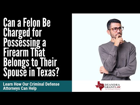 Can a Felon Be Charged for Possessing a Firearm That Belongs to Their Spouse in Texas? | Learn More