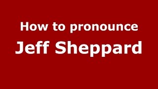 How to pronounce Jeff Sheppard