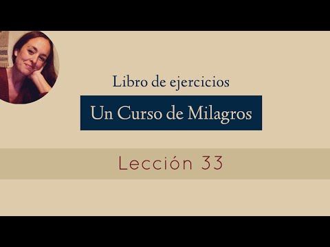 Lección 33 - Un Curso de Milagros (María Ibars)