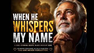 Download lagu WHEN HE WHISPERS MY NAME | Deep Emotional Gospel Blues Worship | Peace for the Weary Soul mp3