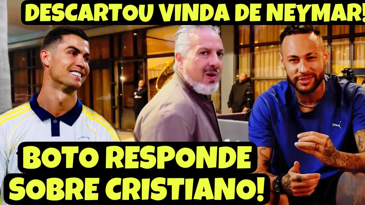 JOSÉ BOTO DESCARTA NEYMAR NO FLAMENGO COM UM SONORO “NÃO” E AVISA QUE CR7 QUER VIR! CHEGADA DO FLA!
