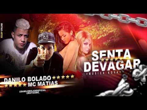 MC DANILO BOLADO E MC MATIAS - SENTA DEVAGAR - MÚSICA NOVA