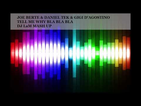 Joe Bertè & Daniel Tek & Gigi D'Agostino - Tell Me Why Bla Bla Bla (DJ LaM Mash Up)