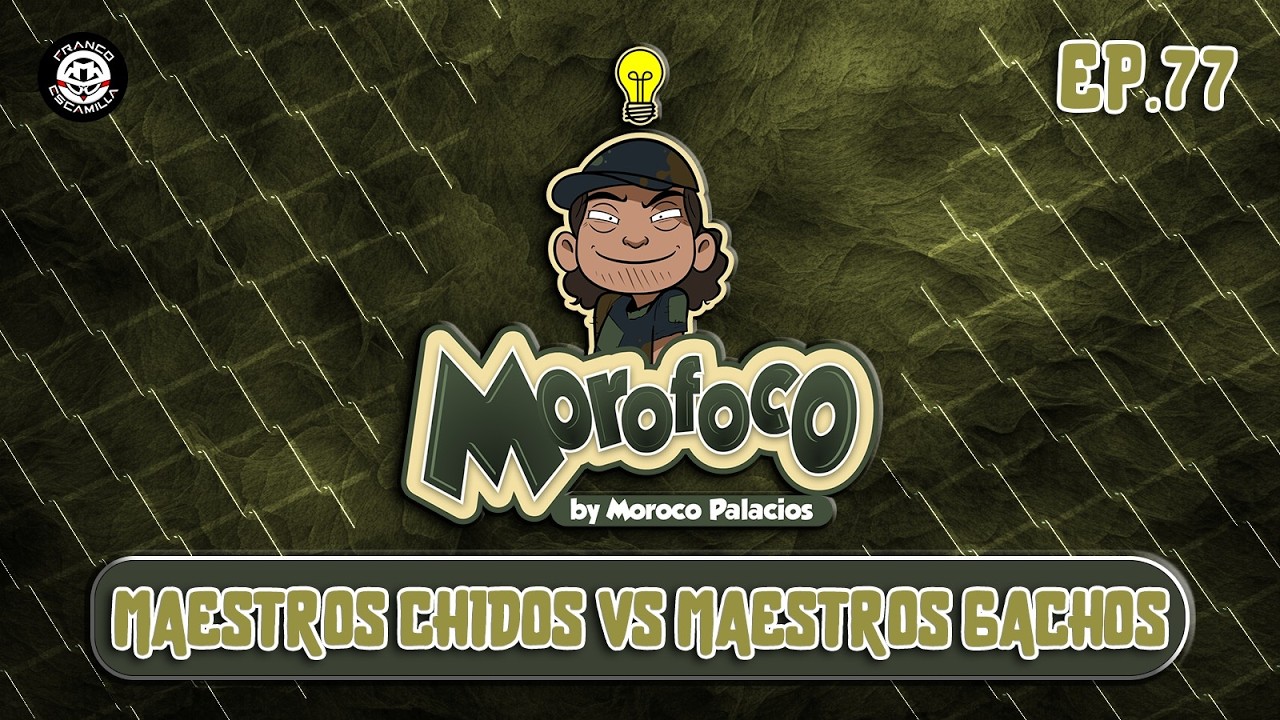 Morofoco Ep 77.- Maestros chidos vs Maestros gachos