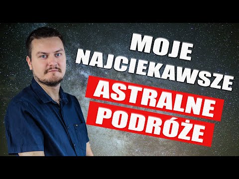 Moje najciekawsze astralne podróże #OOBE