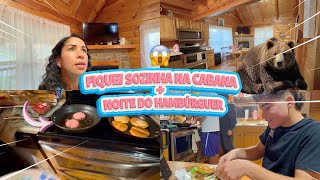 FIQUEI SOZINHA DURANTE A VIAGEM NA CABANA + OS MENINOS FIZERAM A NOITE DO HAMBÚRGUER!