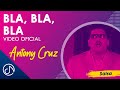 Bla, Bla, Bla | Que BOMBON  😎 - Anthony Cruz [Video Oficial]