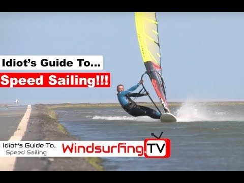 Idiot’s Guide To... Speed sailing - Ben Proffitt - Windsurfing.TV