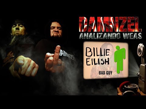 DAMNZEL -Analizando Weas -Billie Eilish - Bad Guy