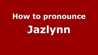 How to pronounce Jazlynn