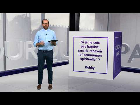 Si je ne suis pas baptisé, puis-je recevoir la &amp;quot;communion spirituelle&amp;quot; ?