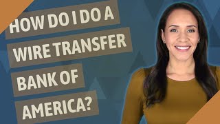 How do I do a wire transfer Bank of America?